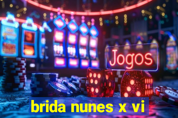 brida nunes x vi